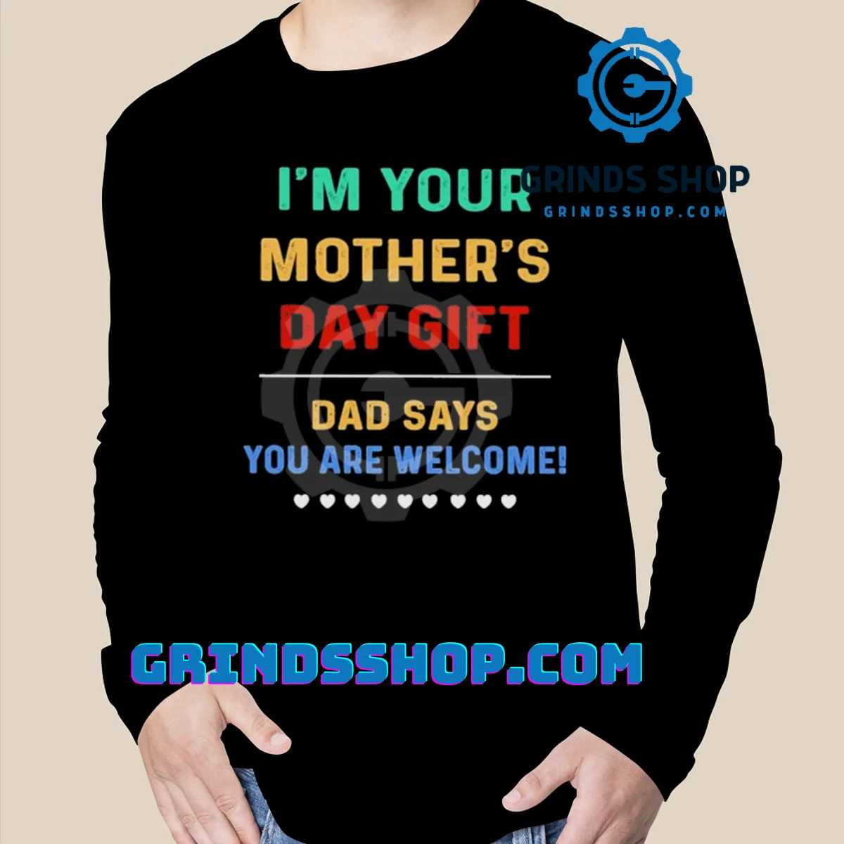 I’m Your Mother’s Day Gift Dad Says You Are Welcome shirt